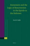 Atonement and the logic of resurrection in the Epistle to the Hebrews /