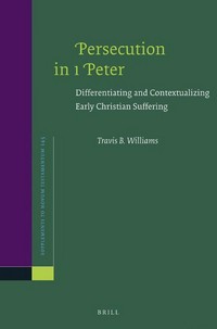 Persecution in 1 Peter : differentiating and contextualizing Early Christian suffering /