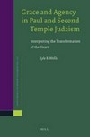 Grace and agency in Paul and Second Temple Judaism : interpreting the transformation of the heart /