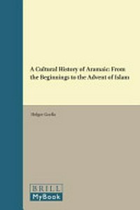 A cultural history of Aramaic : from the beginnings to the advent of Islam /