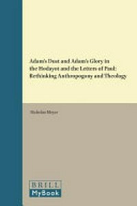 Adam's dust and Adam's glory in the Hodayot and the letters of Paul : rethinking anthropogony and theology /