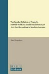 The secular religion of Franklin Merrell-Wolff : an intellectual history of anti-intellectualism in modern America /
