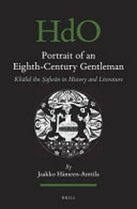 Portrait of an eighth-century gentleman : Khālid ibn Ṣafwān in history and literature /
