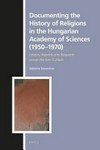 Documenting the history of religions in the Hungarian Academy of Sciences (1950-1970) : letters, reports and requests across the Iron Curtain /