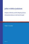 John within Judaism : religion, ethnicity, and the shaping of Jesus-oriented jewishness in the Fourth Gospel /