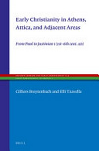 Early christianity in Athens, Attica, and Adjacent Areas : from Paul to Justinian i (1st-6th cent. ad) /