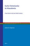 Early Christianity in Macedonia : from Paul to the late sixth century /