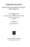 Phantasie, Bildbewusstsein, Erinnerung : zur Phänomenologie der anschaulichen Vergegenwärtigungen : Texte aus dem Nachlass (1898-1825) /