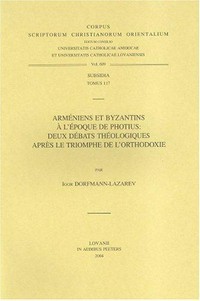 Arméniens et Byzantins à l'époque de Photius : deux débats théologiques après le triomphe de l'orthodoxie /
