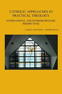 Catholic approaches in practical theology : international and interdisciplinary perspectives /