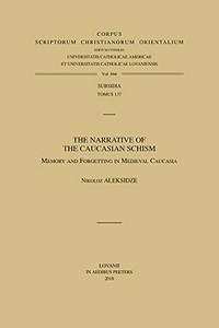 The narrative of the Caucasian schism : memory and forgetting in medieval Caucasia /