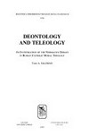 Deontology and teleology : an investigation of the normative debate in Roman Catholic moral theology /