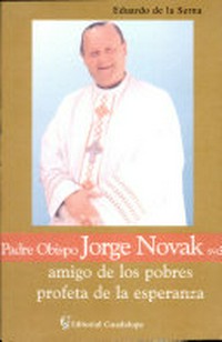 Padre obispo Jorge Novak svd, amigo de los pobres, profeta de la esperanza /