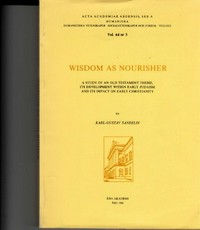 Wisdom as nourisher : a study of an Old Testament theme, its development within early Judaism, and its impact on early Christianity /
