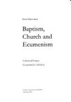 Baptism, church and ecumenism : collected essays = Gesammelte Aufsätze /