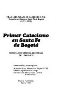 Primer catecismo en Santa Fe de Bogotá : manual de pastoral diocesana del siglo XVI /