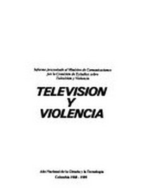 Televisión y violencia : informe presentado al Ministro de comunicaciones por la Comisión de estudios sobre televisión y violencia /