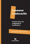 Conmover la educación : ensayos para una pedagogía de la diferencia /