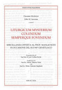 Liturgicum mysterium colendum semperque fovendum : miscellanea offerta al prof. Manlio Sodi in occasione del Suo 80° genetliaco /