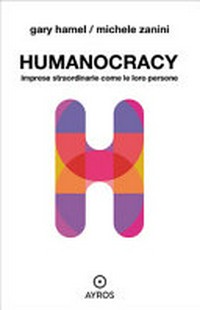Humanocracy : imprese straordinarie come le loro persone /