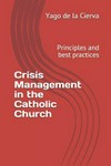 Crisis management in the Catholic Church : principles and best practices /